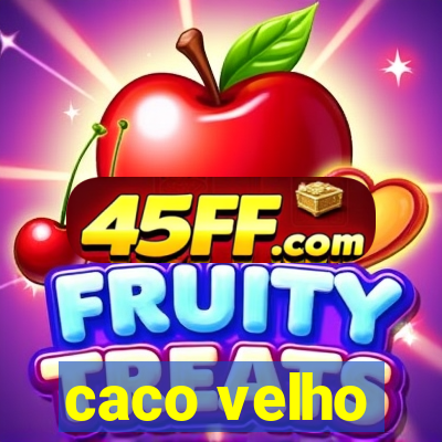 caco velho